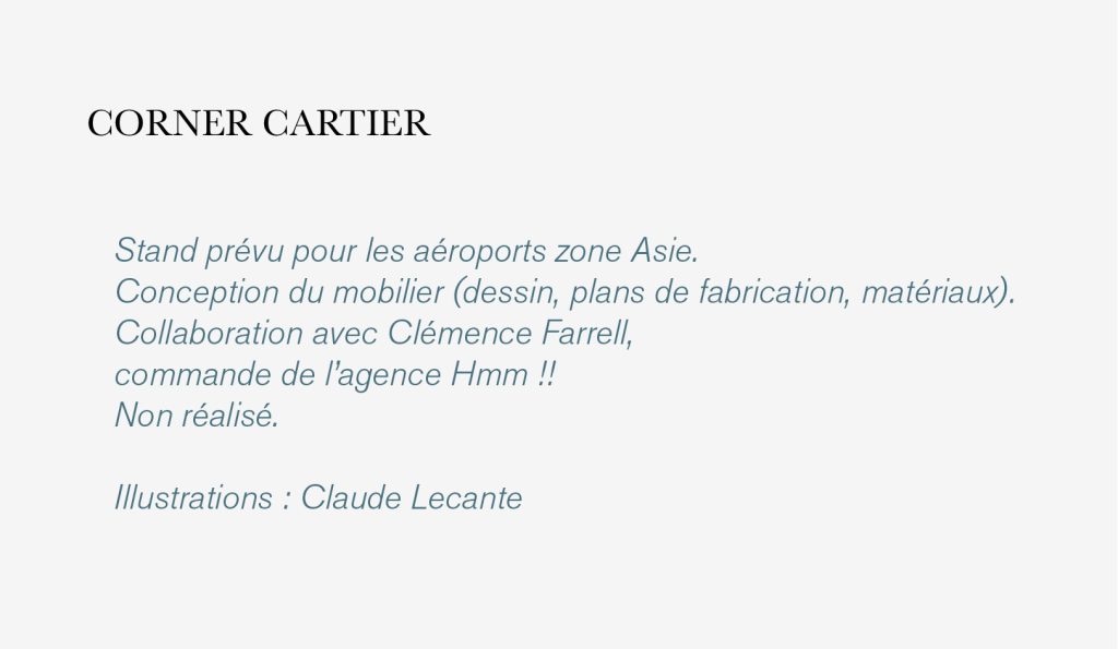 Stand prévu pour les aéroports zone Asie. Conception du mobilier (dessin, plans de fabrication, matériaux). Collaboration avec Clémence Farrell, commande de l’agence Hmm !! Non réalisé. Illustrations : Claude Lecante