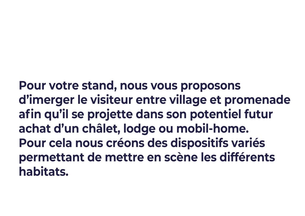 Scénographie pour la présentation des produits de Sunshine Habitat lors de salon en indoor ou outdoor. Concept d’une déambulation conçue comme un petit village, installation d’une buvette et d’un boulodrome afin de créer des espaces de rencontres. Arrivée par un petit pont en bois (matériau prédominant chez Sunshine Habitat) qui permet de survolé l’espace et de mettre les visiteurs dans une situation de balade. #sunshinehabitat #scenography #stand #scenographie_lecante