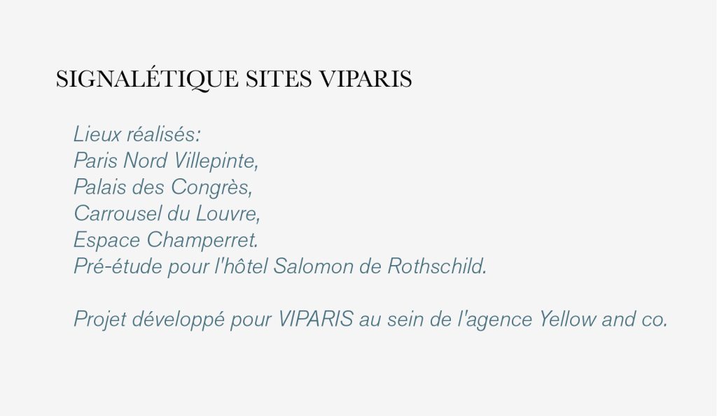 Nouvelle signalétique des sites VIPARIS comprenant intérieurs et extérieurs bâtiments. Programmation, APS, APD et cahier de développement de design des objets et graphismes suite à la charte remise par l'agence Minsk. Mise au point de nouveaux systèmes signalétiques pour certains sites. Création graphique des plans d'orientation. Projet réalisé par Claude Lecante, designer et signaléticien. #wayfind #signage #wayfinding @wayfinding @signage #claudelecante @viparis #viparis
