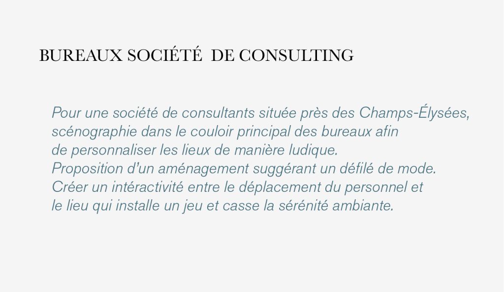 Pour une société de consultants située près des Champs-Élysées, scénographie dans le couloir principal des bureaux afin de personnaliser les lieux de manière ludique. Proposition d’un aménagement suggérant un défilé de mode. Créer un intéractivité entre le déplacement du personnel et le lieu qui installe un jeu et casse la sérénité ambiante.
