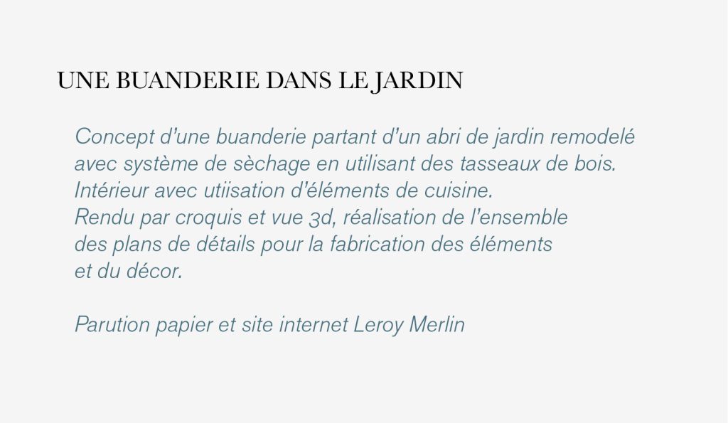 Pour le catalogue et/ou le site internet de Leroy Merlin, dans le cadre des «cahiers d’idées» propositions d’aménagement et d’astuces de construction. D’après un briefing avec cible fournie, rendu de différents concept pour validation. Puis conception des espaces et design des mobiliers avec comme contrainte l’utilisation des matériaux vendus chez Leroy Merlin. Conception, design et ambiance, plans de fabrication du décor pour la future réalisation des photographies servant au catalogue. design : Claude Lecante #leroymerlin @leroymerlin @claudelecante